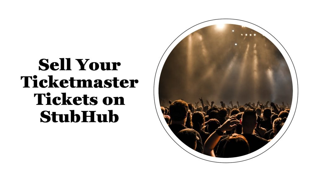 How To Sell Ticketmaster Tickets On Stubhub A Comprehensive Guide