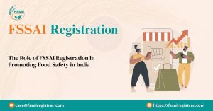 The Role of FSSAI Registration in Promoting Food Safety in India